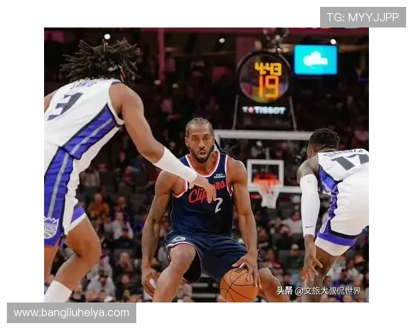 科怀伦纳德率队再掀攻防狂潮引领新时代篮球风暴